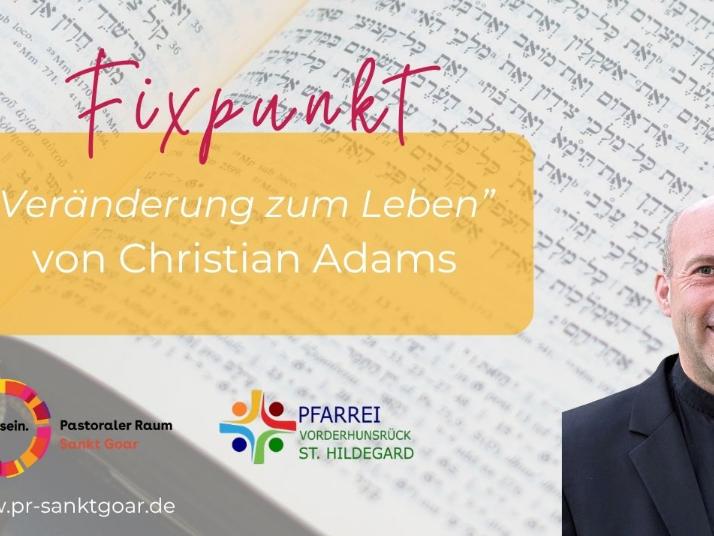 Fixpunkt Pfarrer Christian Adams - Veränderung zum Leben