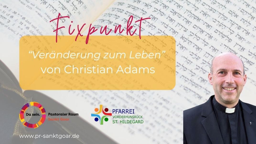 Fixpunkt Pfarrer Christian Adams - Veränderung zum Leben